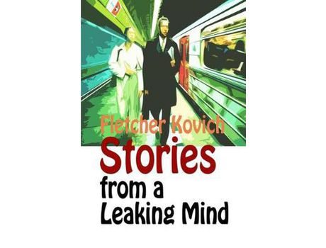 Livro Stories From A Leaking Mind: A Collection Of Contemporary Short Stories de Fletcher Kovich ( Inglês )