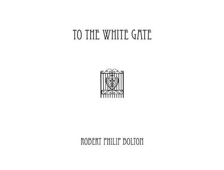 Livro To The White Gate de Robert Philip Bolton ( Inglês )