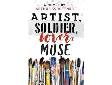 Livro Artist, Soldier, Lover, Muse: A Novel de Arthur D. Hittner ( Inglês )