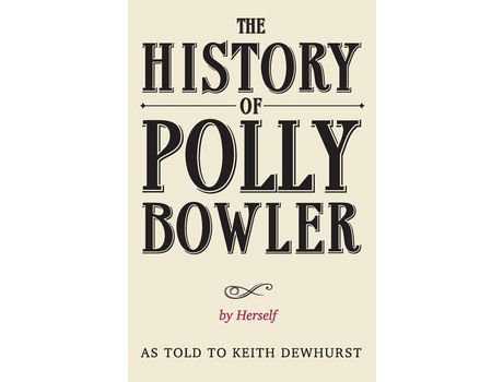 Livro The History Of Polly Bowler By Herself: As Told To Keith Dewhurst de Keith Dewhurst ( Inglês )