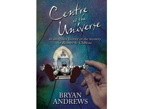Livro Centre Of The Universe: An Imagined History Of The Mystery Of Rennes-Le-Château de Bryan Andrews ( Inglês )