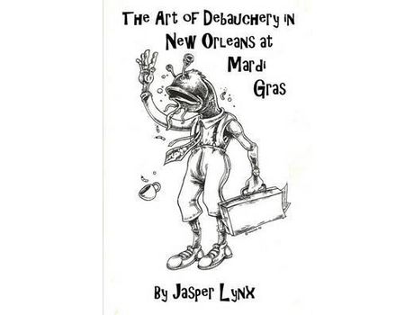 Livro The Art Of Debauchery In New Orleans At Mardi Gras de Jasper Lynx ( Inglês )