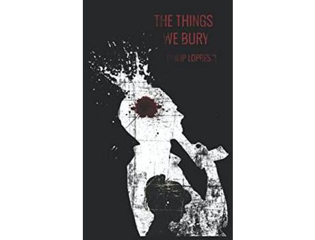Livro The Things We Bury: A Rural Noir de Philip LoPresti ( Inglês )