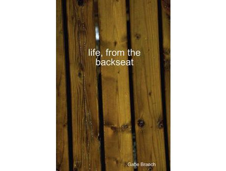 Livro Life, From The Backseat de Gabe Branch ( Inglês )