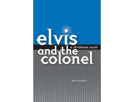 Livro Elvis And The Colonel: A Christmas Carol de Brian Springfield ( Inglês )