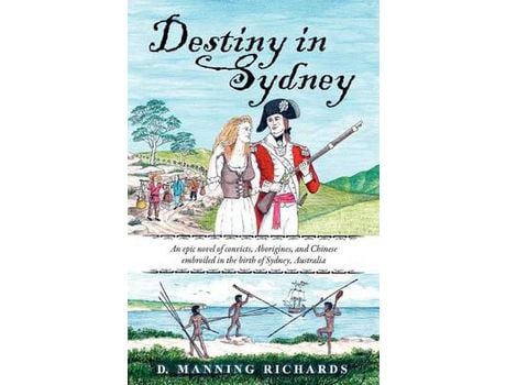 Livro Destiny In Sydney: An Epic Novel Of Convicts, Aborigines, And Chinese Embroiled In The Birth Of Sydney, Australia de D. Manning Richards ( Inglês )
