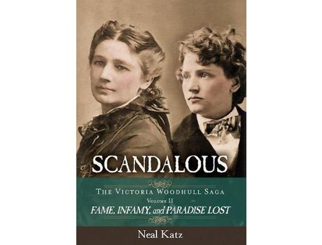 Livro Scandalous, The Victoria Woodhull Saga, Volume Two: Fame, Infamy, And Paradise Lost de Neal H Katz ( Inglês )
