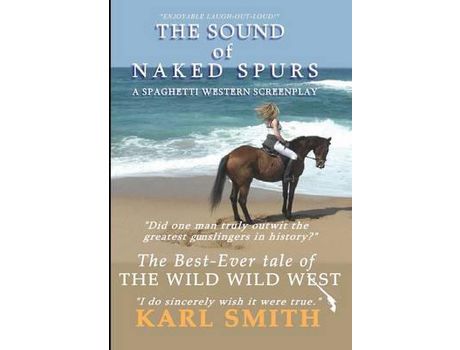 Livro The Sound Of Naked Spurs: A Spaghetti Western Screenplay de Karl Smith ( Inglês )