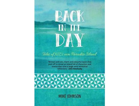 Livro Back In The Day: Tales From Nz'S Own Paradise Island de Mike Johnson ( Inglês )