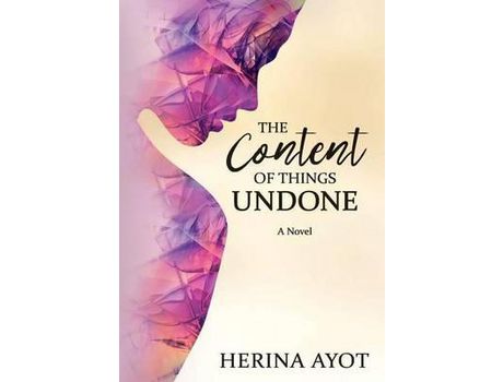 Livro The Content Of Things Undone de Herina Ayot ( Inglês )
