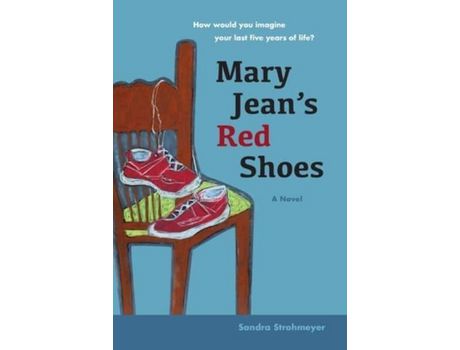 Livro Mary Jean'S Red Shoes: A Novel: How Would You Imagine Your Last Five Years Of Life? de Sandra Strohmeyer ( Inglês )