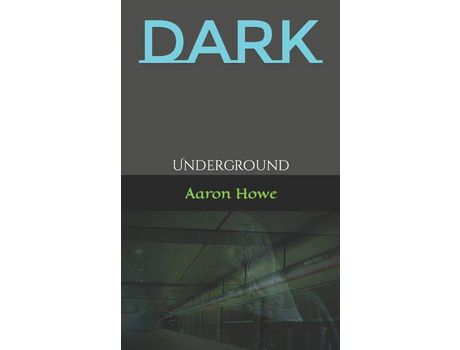 Livro Dark: Underground de Aaron Howe ( Inglês )