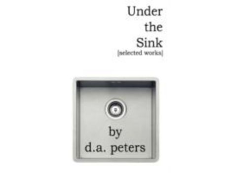 Livro Under The Sink: Selected Works de D. a. Peters ( Inglês )