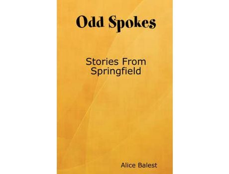 Livro Odd Spokes Stories From Springfield de Alice Balest ( Inglês )