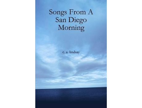 Livro Songs From A San Diego Morning de C. A. Lindsay ( Inglês )