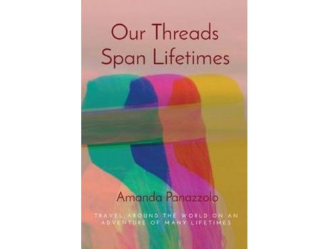 Livro Our Threads Span Lifetimes de Amanda Panazzolo ( Inglês )