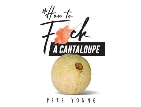 Livro How To Fuck A Cantaloupe de Pete Young ( Inglês )