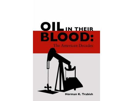 Livro Oil In Their Blood: The American Decades de Herman K. Trabish ( Inglês )