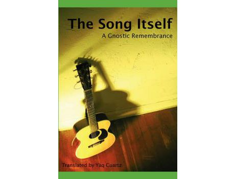 Livro The Song Itself: A Gnostic Remembrance de Yäq Cuartz ( Inglês )