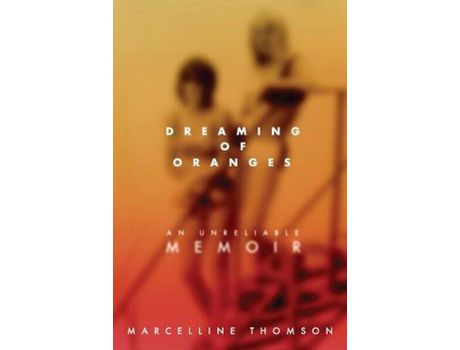 Livro Dreaming Of Oranges: An Unreliable Memoir de Marcelline Thomson ( Inglês )