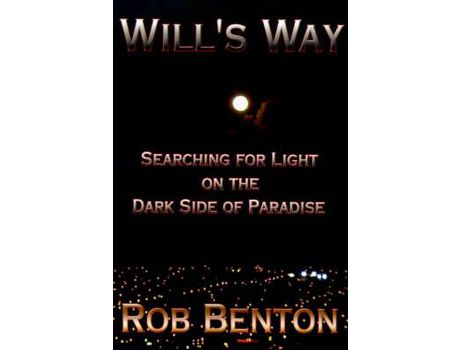 Livro Will'S Way: Searching For Light On The Dark Side Of Paradise de Rob Benton ( Inglês )