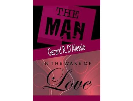 Livro The Man And In The Wake Of Love de Gerard R. D'Alessio ( Inglês )