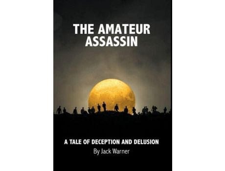 Livro The Amateur Assassin: A Tale Of Deception And Delusion de Jack Warner ( Inglês )