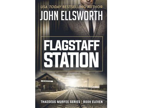 Livro Flagstaff Station: Thaddeus Murfee Legal Thriller Series Book Eleven de John Ellsworth ( Inglês )