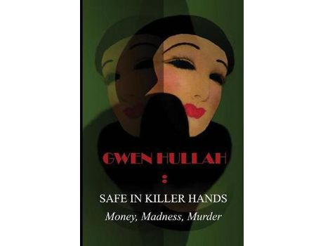Livro Safe In Killer Hands: Money, Madness, Murder de Gwen Hullah ( Inglês )