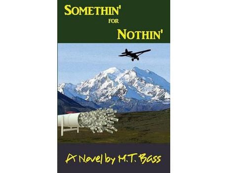 Livro Somethin' For Nothin': An Action Adventure Thriller In Alaska de M.T. Bass ( Inglês )
