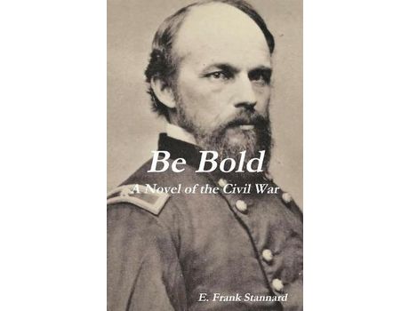 Livro Be Bold: A Novel Of The Civil War de E. Frank Stannard ( Inglês )