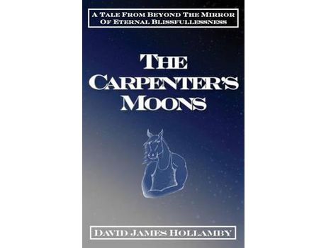 Livro The Carpenter'S Moons: A Tale From Beyond The Mirror Of Eternal Blissfullessness de David James Hollamby ( Inglês )