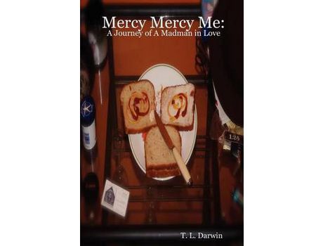 Livro Mercy Mercy Me: A Journey Of A Madman In Love de T. L. Darwin ( Inglês )