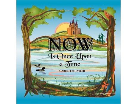 Livro Now Is Once Upon A Time de Carol Troestler ( Inglês )