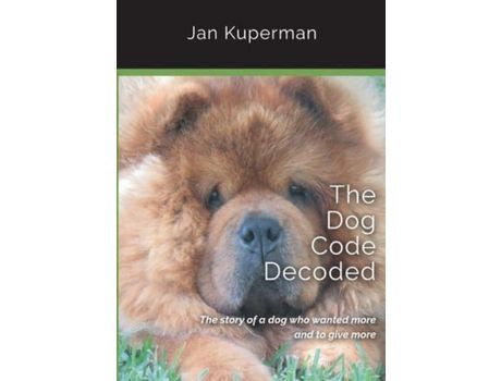 Livro The Dog Code Decoded: The Story Of A Dog Who Wanted More And To Give More de Jan Kuperman ( Inglês )