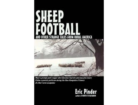 Livro Sheep Football And Other Strange Tales From Rural America de Eric Pinder ( Inglês )