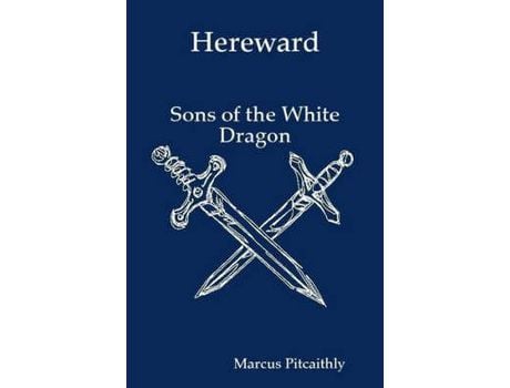 Livro Hereward: Sons Of The White Dragon de Marcus Pitcaithly ( Inglês )