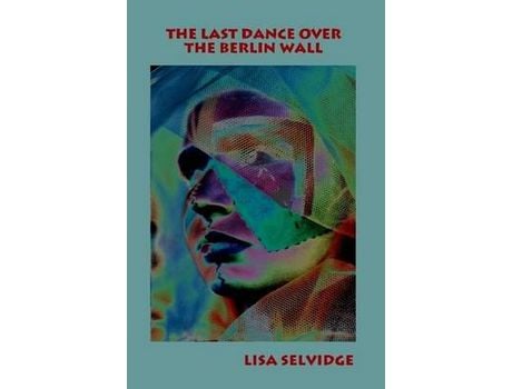 Livro The Last Dance Over The Berlin Wall de Lisa Selvidge ( Inglês )