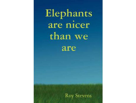 Livro Elephants Are Nicer Than We Are de Roy Stevens ( Inglês )