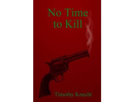 Livro No Time To Kill de Timothy Knecht ( Inglês )