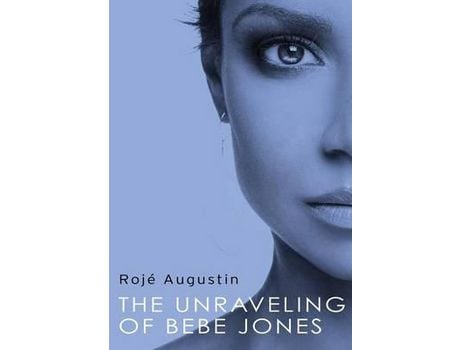 Livro The Unraveling Of Bebe Jones de Rojé Augustin ( Inglês )