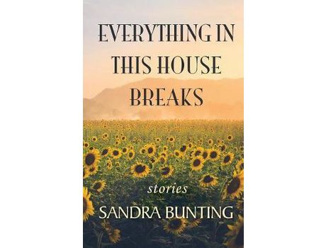 Livro Everything In This House Breaks de Sandra Bunting ( Inglês )
