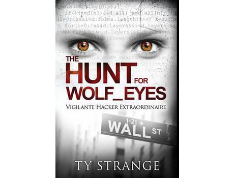 Livro The Hunt For Wolf_Eyes: Vigilante Hacker Extraordinaire de Ty Strange ( Inglês )