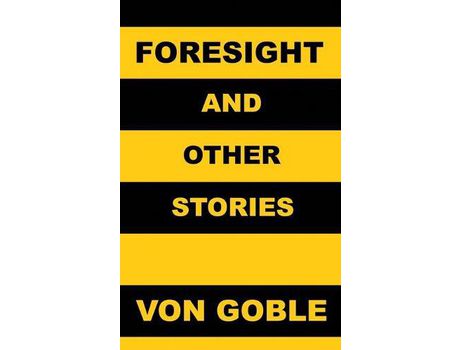 Livro Foresight (And Other Stories) de Brant von Goble ( Inglês )