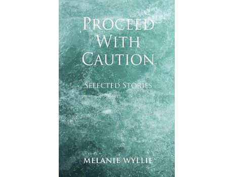 Livro Proceed With Caution: Selected Stories de Melanie Wyllie ( Inglês )