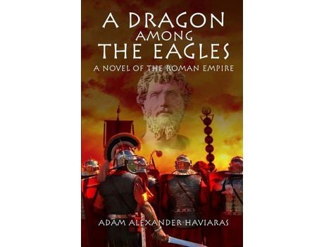 Livro A Dragon Among The Eagles: A Novel Of The Roman Empire de Adam Haviaras ( Inglês )