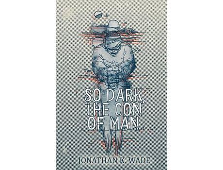 Livro So Dark, The Con Of Man de Jonathan K. Wade ( Inglês )