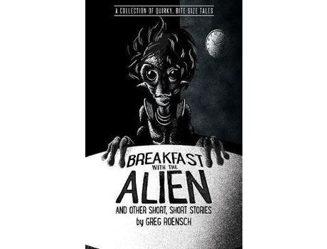 Livro Breakfast With The Alien And Other Short, Short Stories de Greg Roensch ( Inglês )