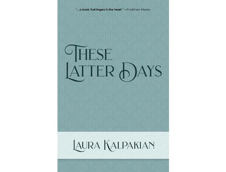 Livro These Latter Days de Laura Kalpakian ( Inglês )