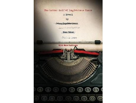 Livro The Latter Half Of Inglorious Years: A Novel de Kirk Ward Robinson ( Inglês )